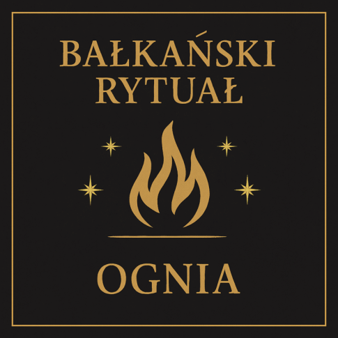 Bałkański Rytuał Ognia – rytuał oczyszczenia, ochrony i dobrobytu prowadzony przez Rytualistę Salomona Hoodoo | MysticRoots Wrocław